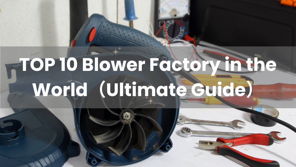 TOP 10 Blower Factory Manufacturer in the World 2023 Anchor Drive