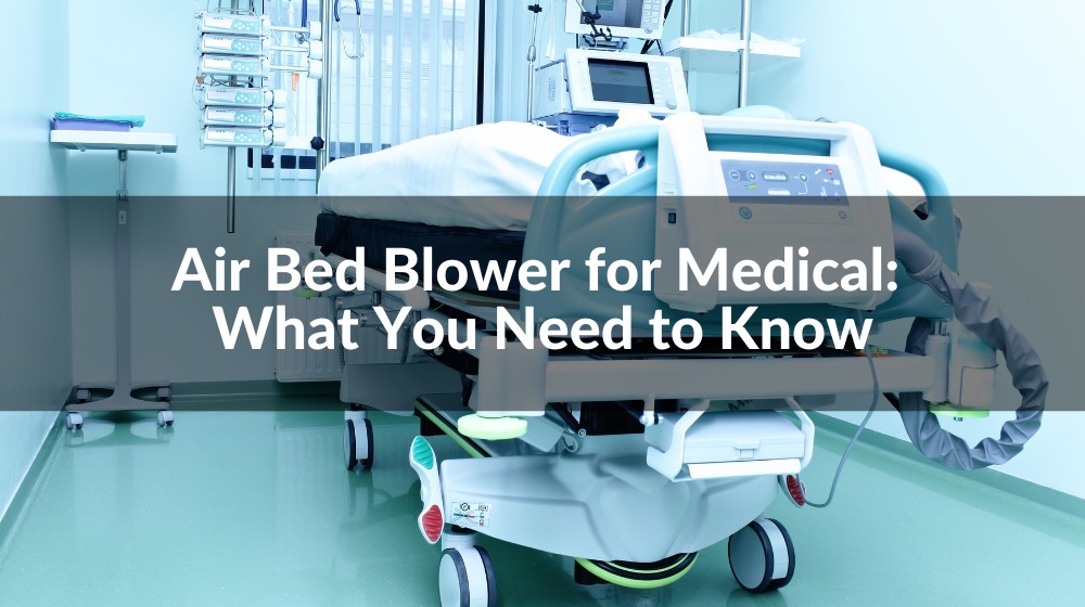 Air Bed Blower for Medical What You Need to Know